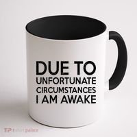 Due To Unfortunate Circumstances I Am Awake Coffee Mug thumb 1