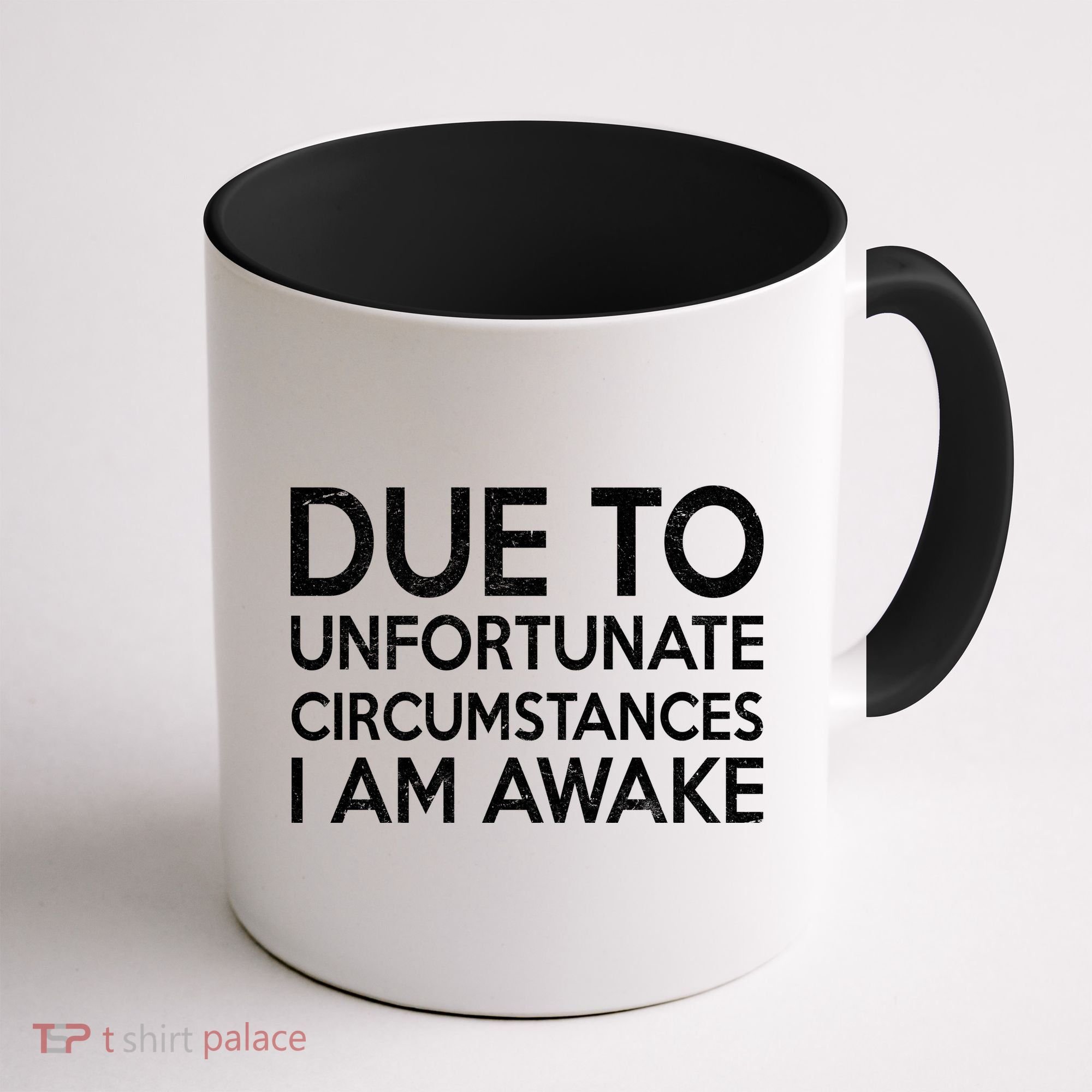 Due To Unfortunate Circumstances I Am Awake Coffee Mug