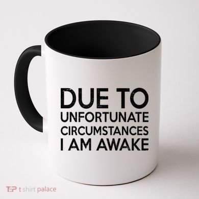 Due To Unfortunate Circumstances I Am Awake Coffee Mug
