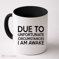 Due To Unfortunate Circumstances I Am Awake Coffee Mug thumb 0