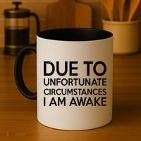 Due To Unfortunate Circumstances I Am Awake Coffee Mug thumb 4
