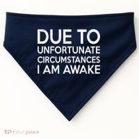 Due To Unfortunate Circumstances I Am Awake USA-Made Doggie Bandana thumb 0