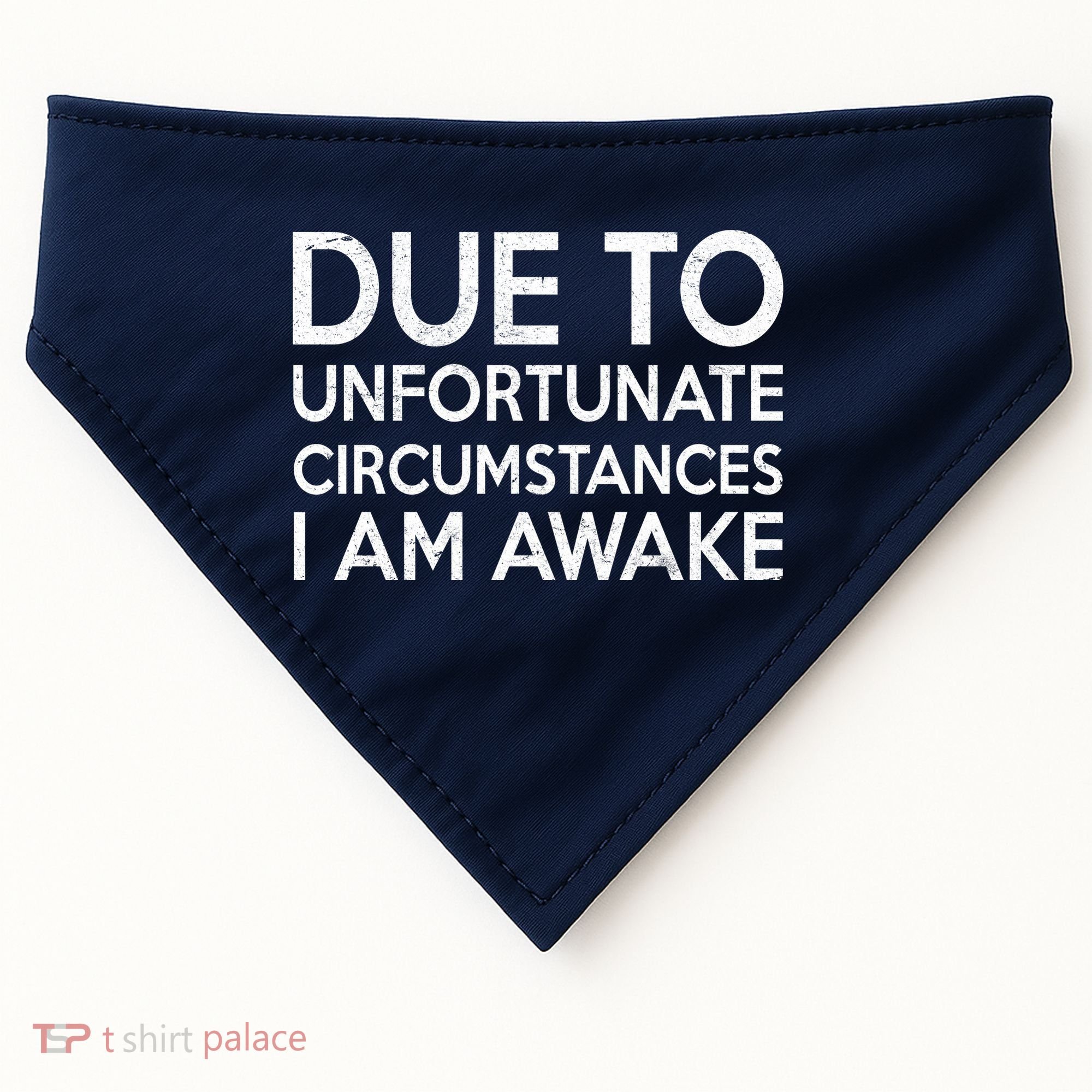 Due To Unfortunate Circumstances I Am Awake USA-Made Doggie Bandana