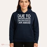 Due To Unfortunate Circumstances I Am Awake Hoodie thumb 5