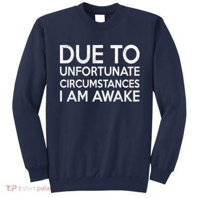 Due To Unfortunate Circumstances I Am Awake Sweatshirt