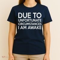 Due To Unfortunate Circumstances I Am Awake T-Shirt thumb 4