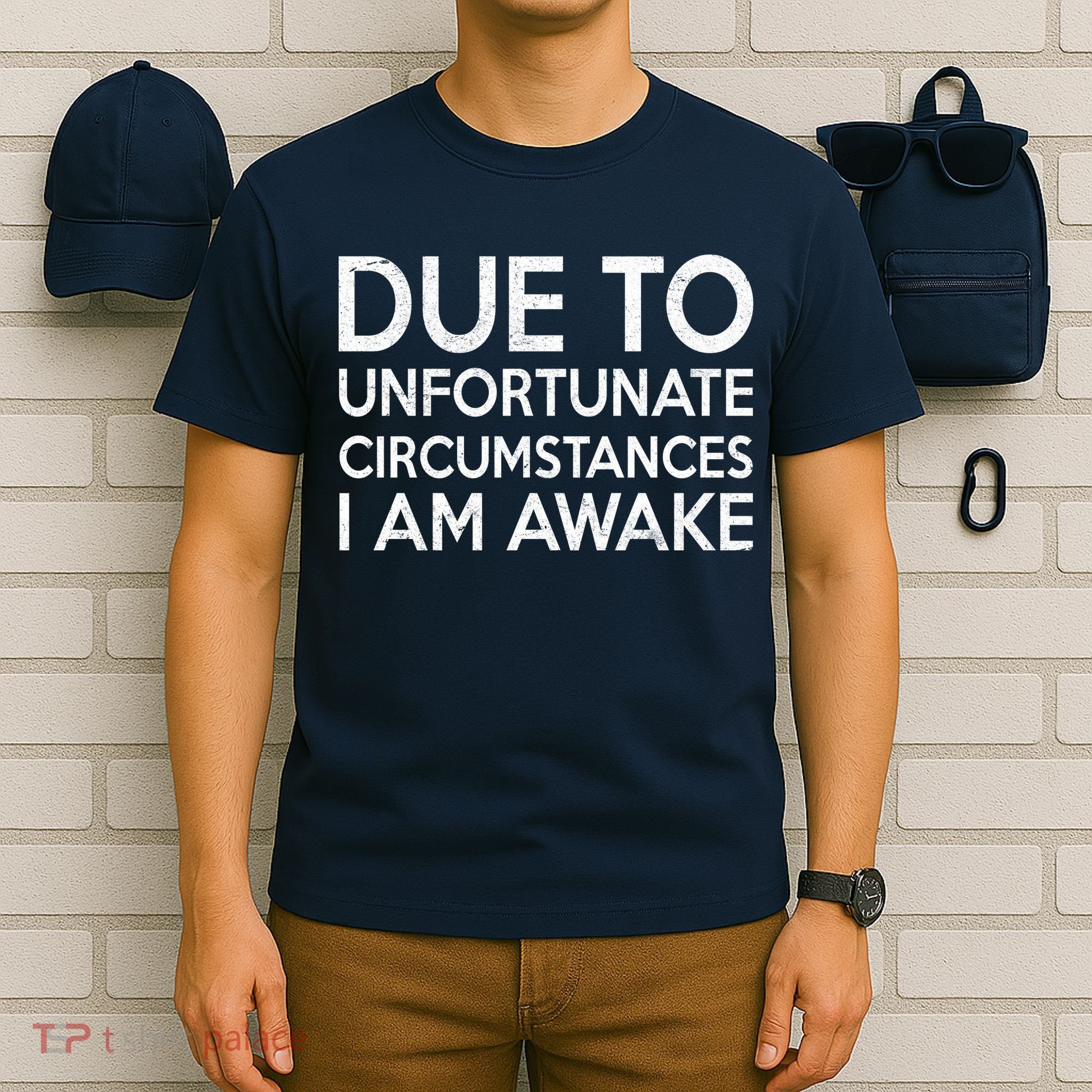 Due To Unfortunate Circumstances I Am Awake T-Shirt