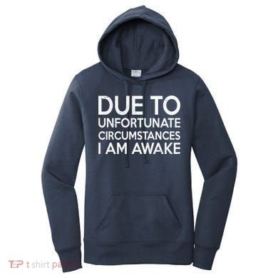 Due To Unfortunate Circumstances I Am Awake Women's Hoodie