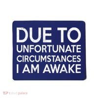 Due To Unfortunate Circumstances I Am Awake Mousepad thumb 0