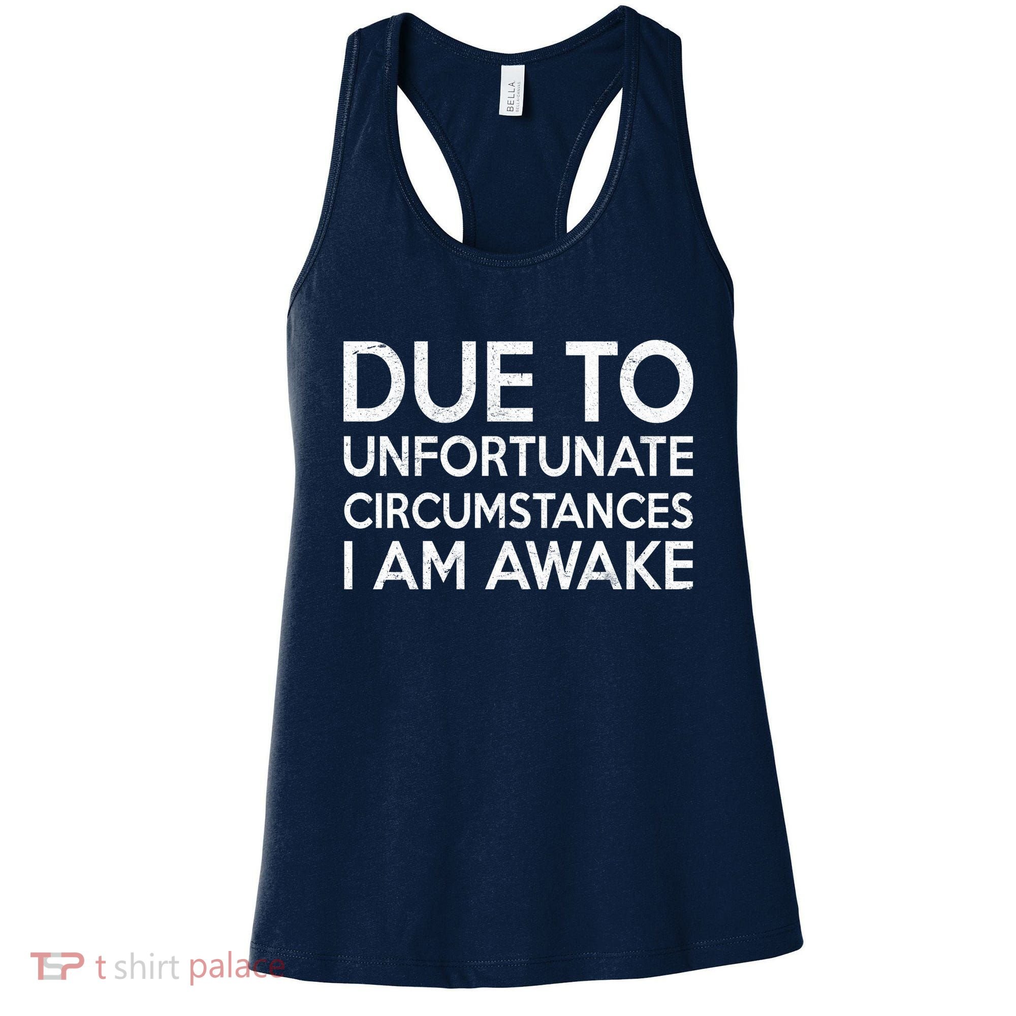 Due To Unfortunate Circumstances I Am Awake Women's Tank Top