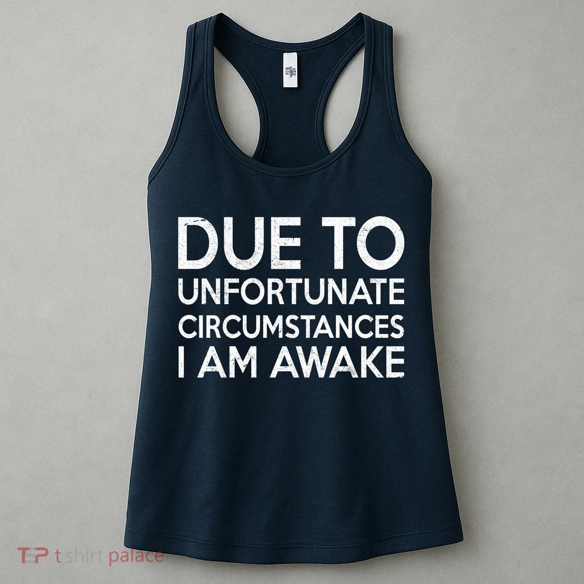 Due To Unfortunate Circumstances I Am Awake Women's Tank Top