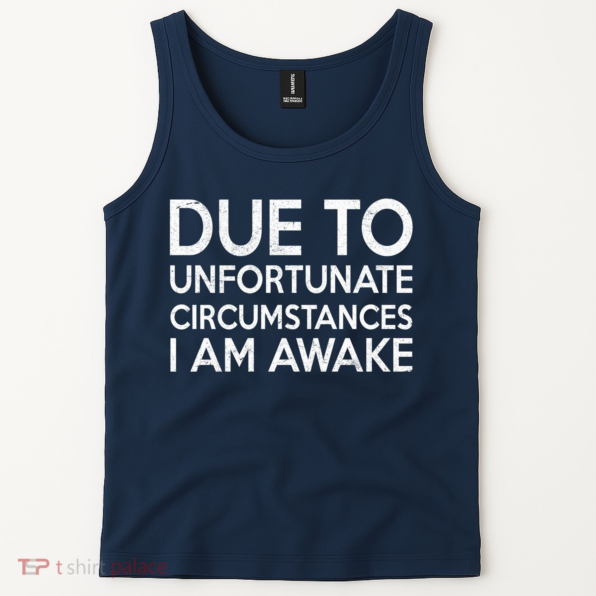 Due To Unfortunate Circumstances I Am Awake Tank Top