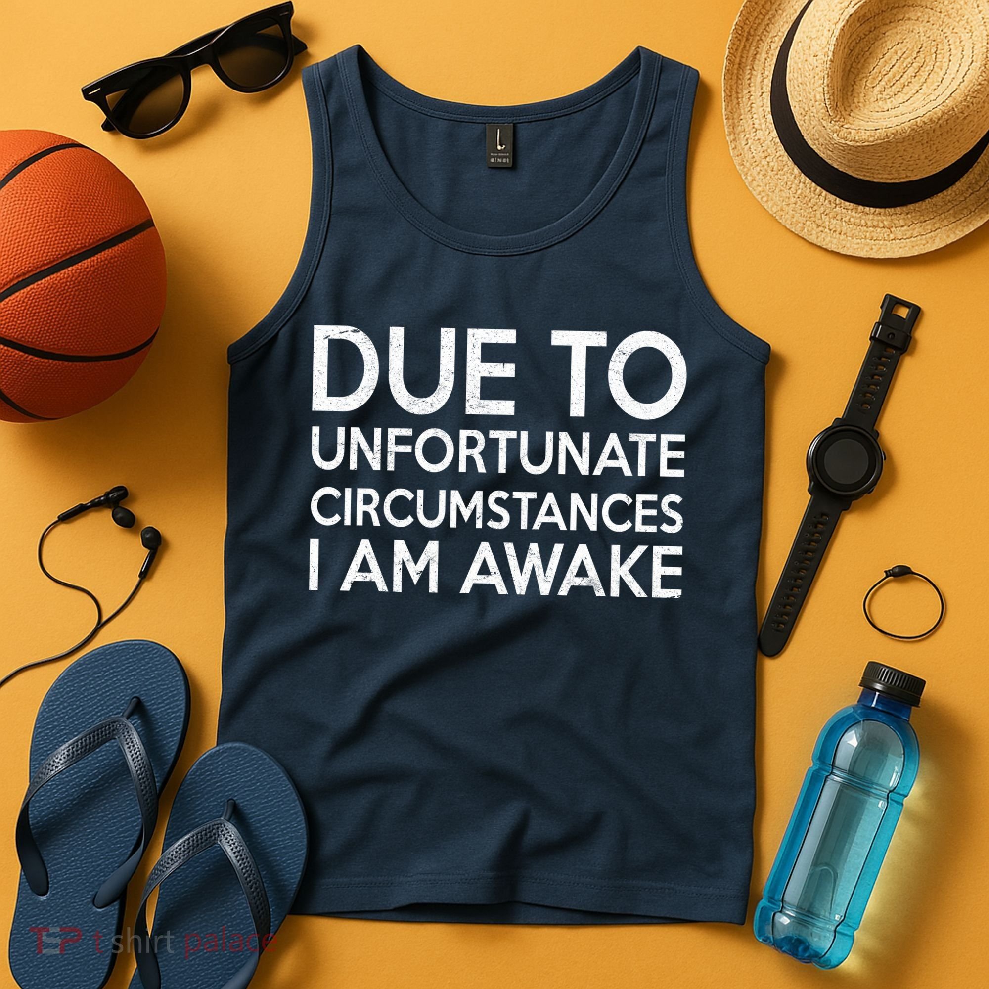 Due To Unfortunate Circumstances I Am Awake Tank Top