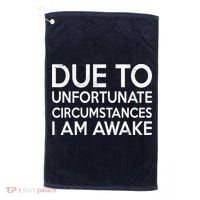 Due To Unfortunate Circumstances I Am Awake Golf Towel thumb 0