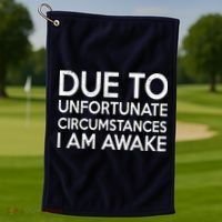 Due To Unfortunate Circumstances I Am Awake Golf Towel thumb 1