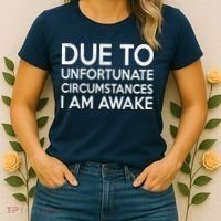 Due To Unfortunate Circumstances I Am Awake Women's T-Shirt thumb 2