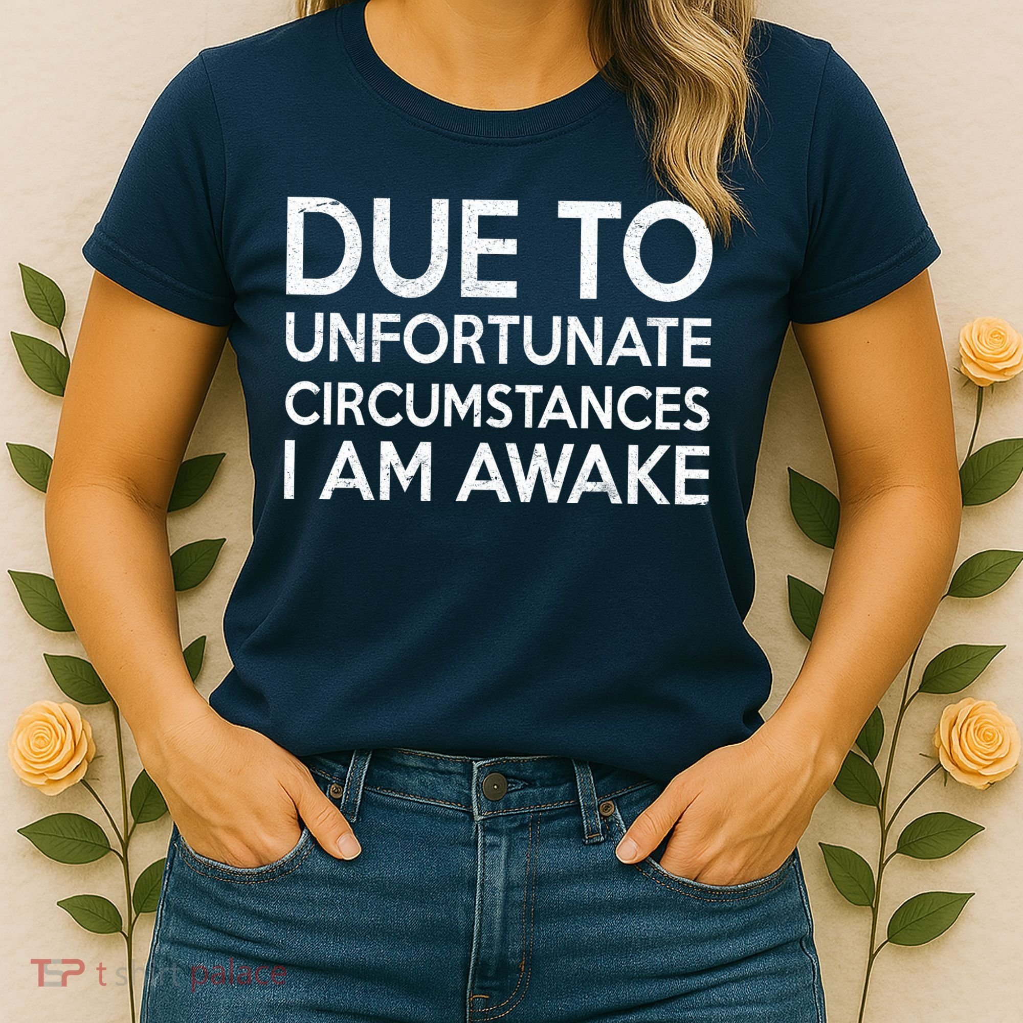Due To Unfortunate Circumstances I Am Awake Women's T-Shirt