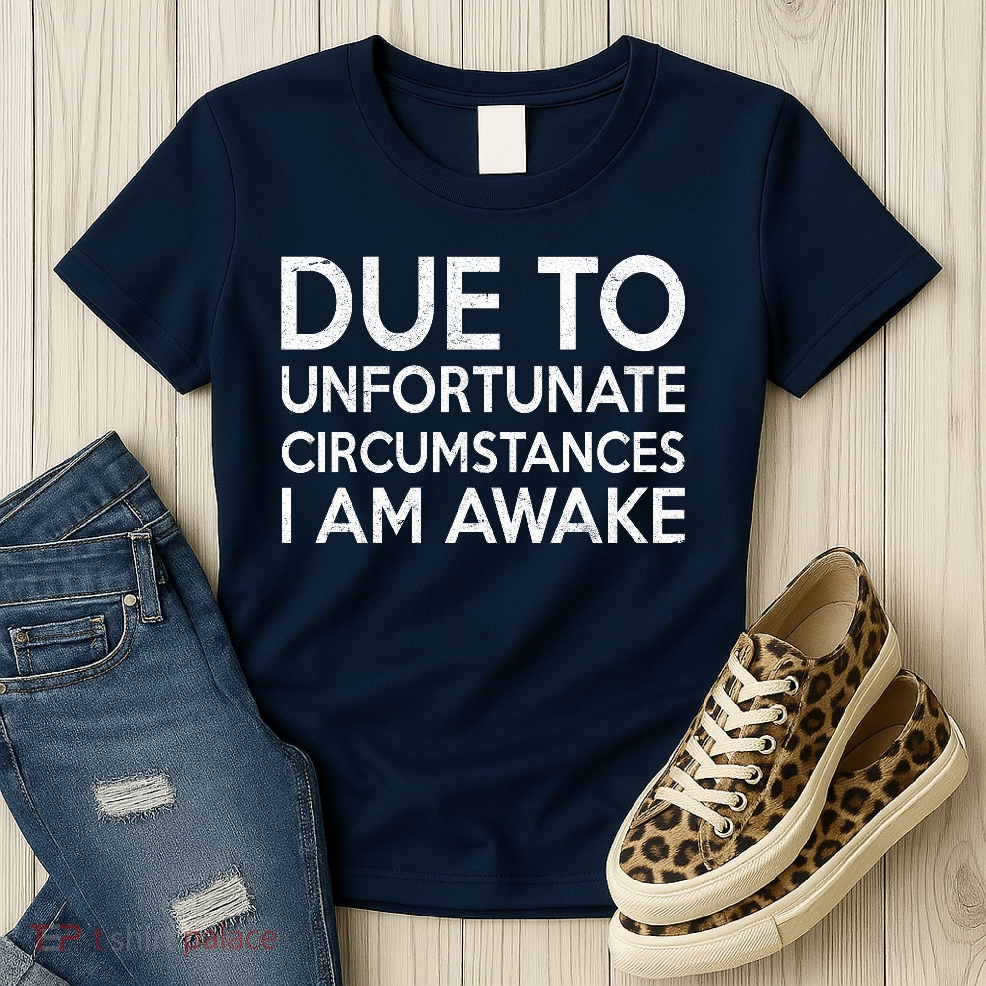 Due To Unfortunate Circumstances I Am Awake Women's T-Shirt