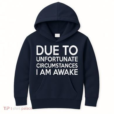 Due To Unfortunate Circumstances I Am Awake Kids Hoodie