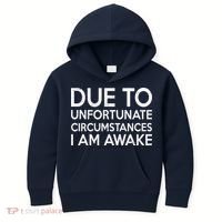 Due To Unfortunate Circumstances I Am Awake Kids Hoodie thumb 0