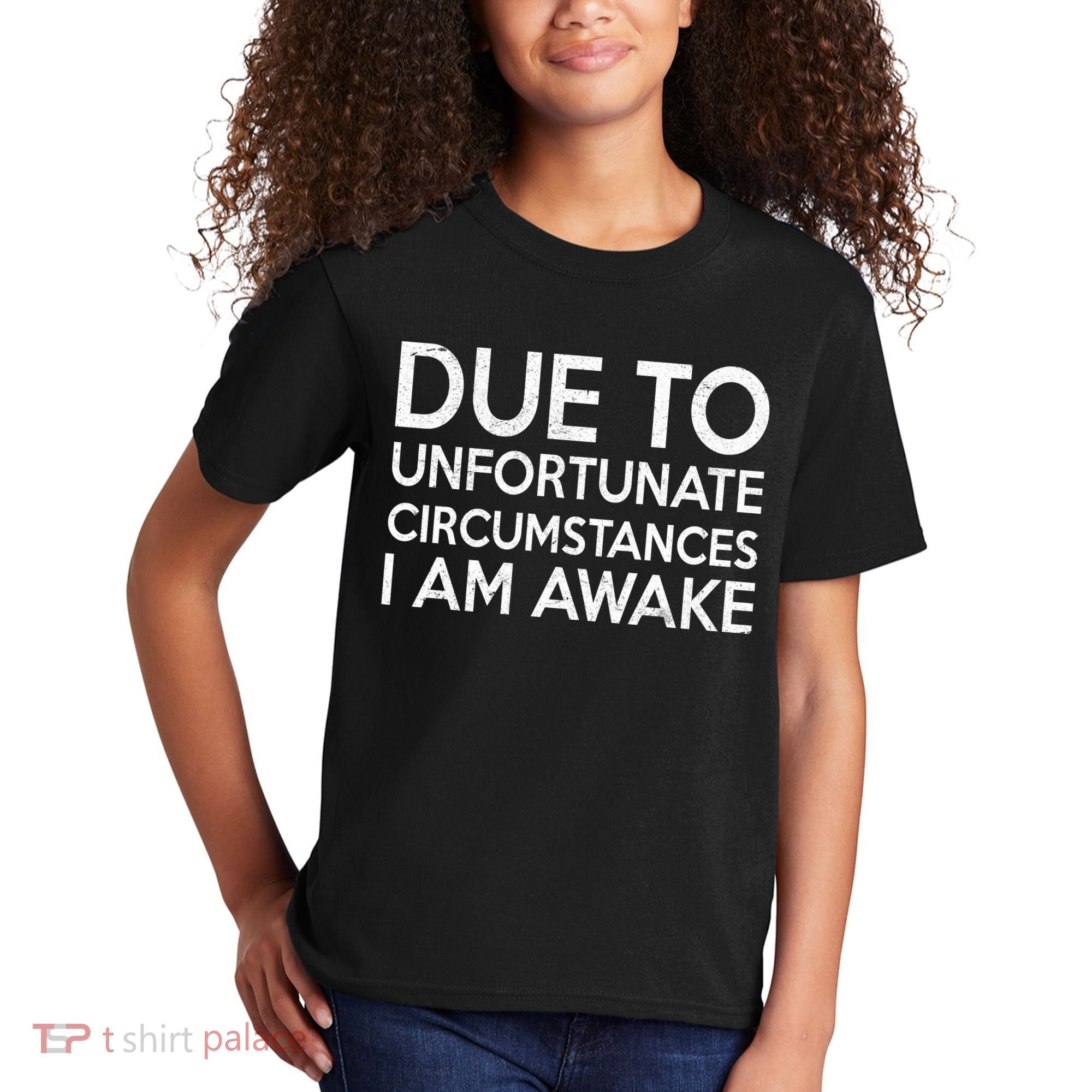 Due To Unfortunate Circumstances I Am Awake Kids T-Shirt
