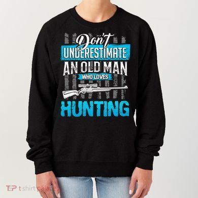 Don't Under Estimate An Old Man Who Loves Hunting Women's Sweatshirt