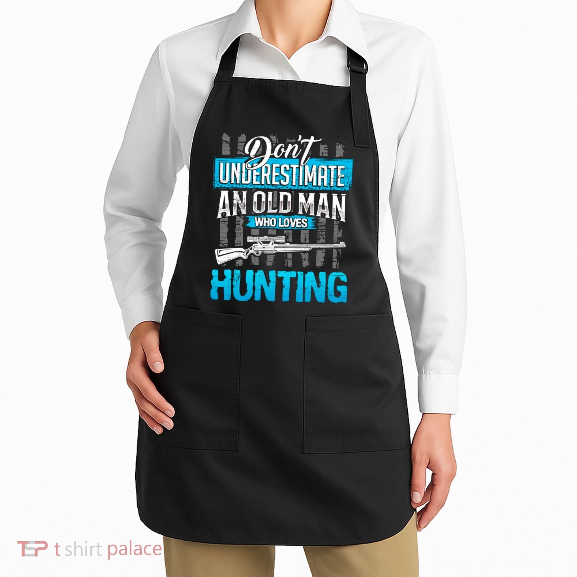 Don't Under Estimate An Old Man Who Loves Hunting Apron
