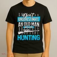 Don't Under Estimate An Old Man Who Loves Hunting T-Shirt thumb 3
