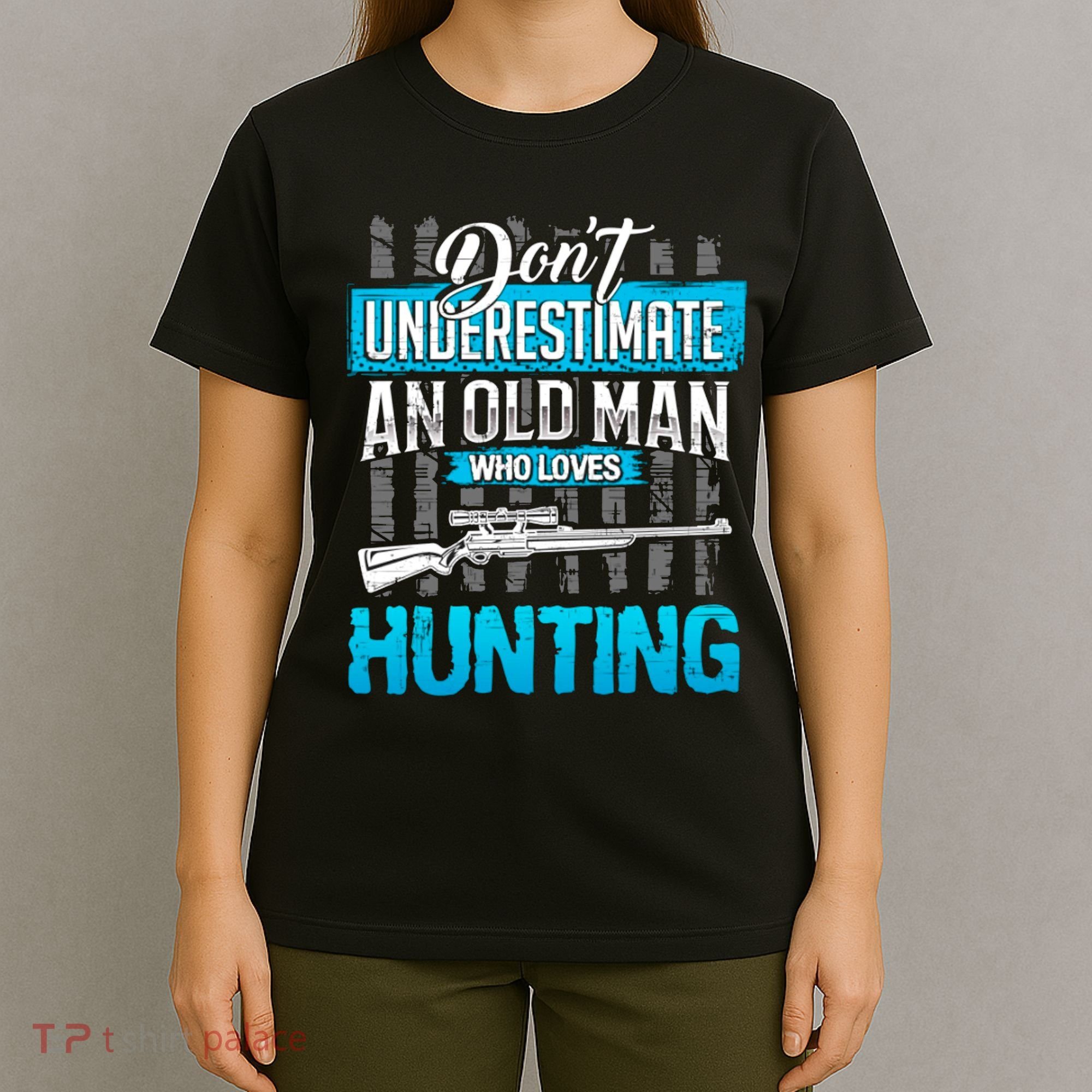 Don't Under Estimate An Old Man Who Loves Hunting T-Shirt