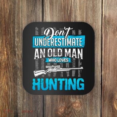 Don't Under Estimate An Old Man Who Loves Hunting Coaster