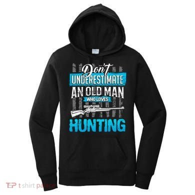 Don't Under Estimate An Old Man Who Loves Hunting Women's Hoodie