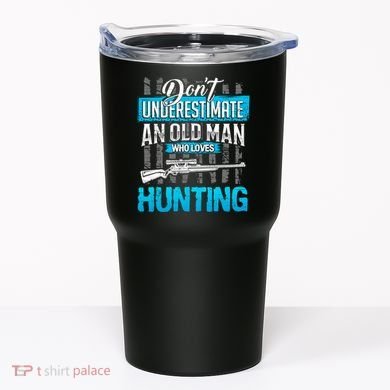 Don't Under Estimate An Old Man Who Loves Hunting Tumbler