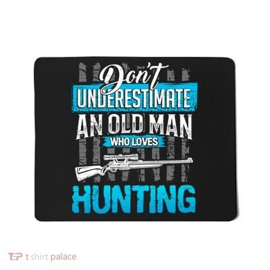 Don't Under Estimate An Old Man Who Loves Hunting Mousepad