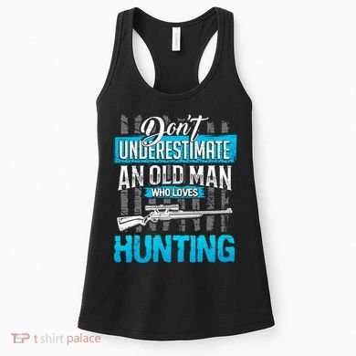 Don't Under Estimate An Old Man Who Loves Hunting Women's Tank Top