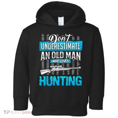 Don't Under Estimate An Old Man Who Loves Hunting Toddler Hoodie