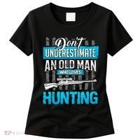 Don't Under Estimate An Old Man Who Loves Hunting Women's T-Shirt thumb 0