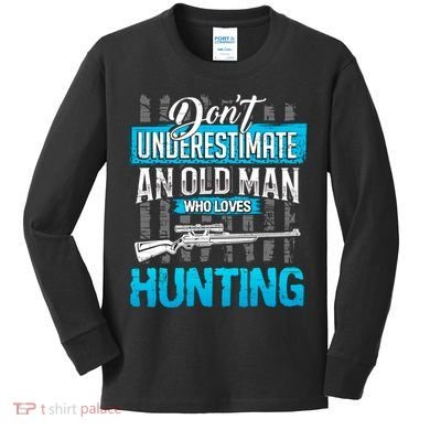 Don't Under Estimate An Old Man Who Loves Hunting Kids Long Sleeve Shirt