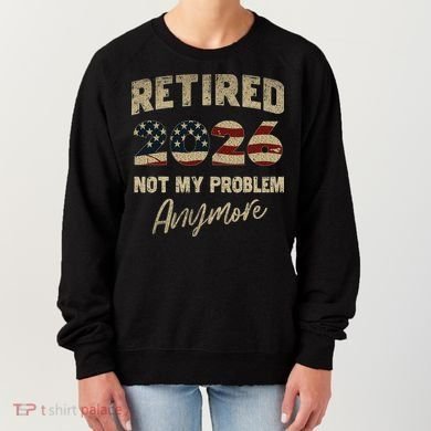 Distressed USA Flag Retired 2026 Not My Problem Anymore Women's Sweatshirt