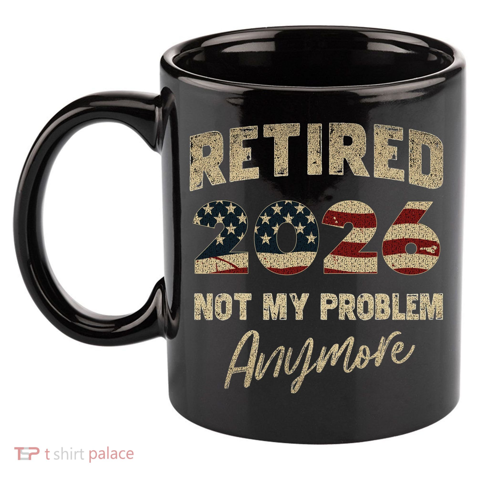Distressed USA Flag Retired 2026 Not My Problem Anymore 11oz C Handle Ceramic Mug