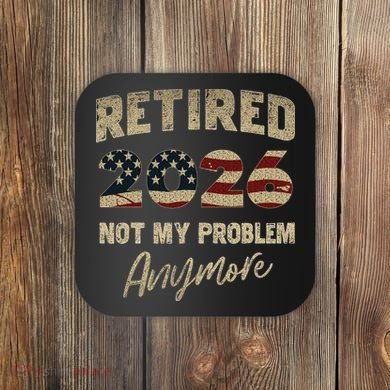 Distressed USA Flag Retired 2026 Not My Problem Anymore Coaster