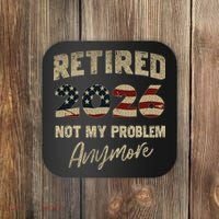 Distressed USA Flag Retired 2026 Not My Problem Anymore Coaster thumb 0