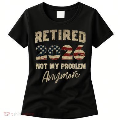 Distressed USA Flag Retired 2026 Not My Problem Anymore Women's T-Shirt
