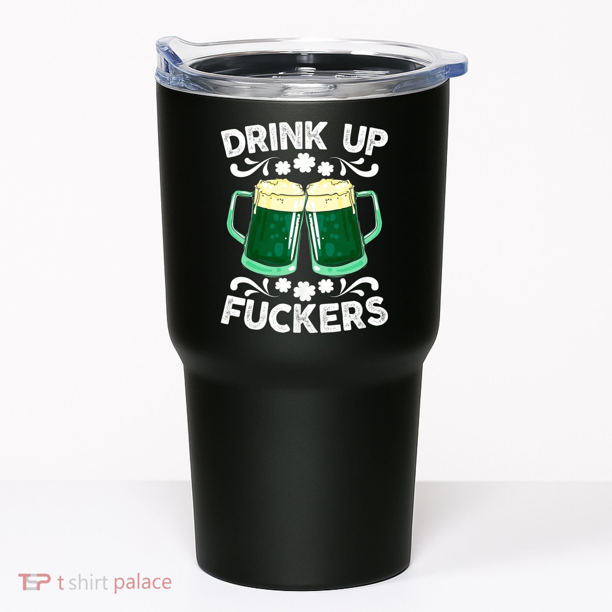 Drink Up Fuckers Funny St Patricks Day Beer Lover Bitches Tumbler