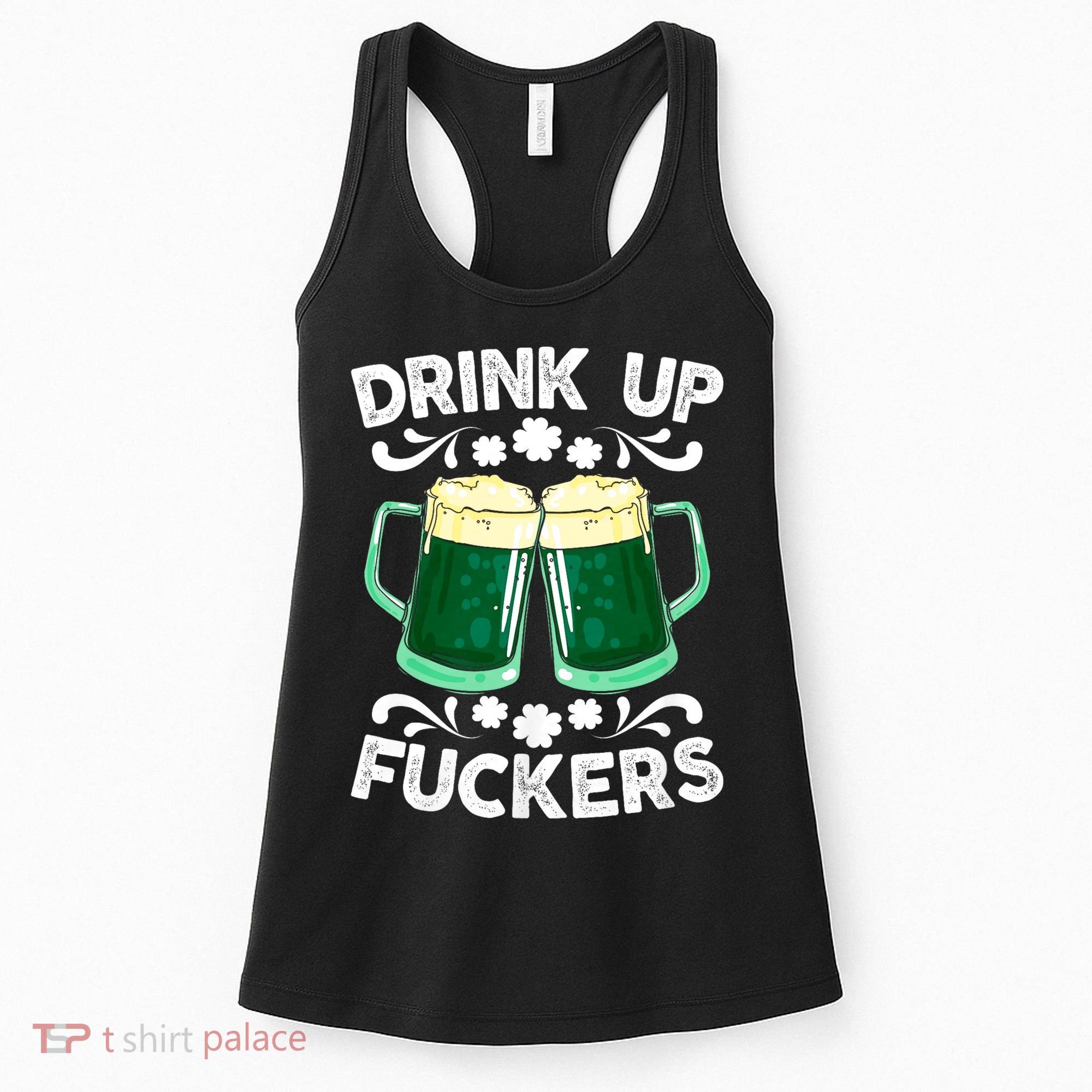 Drink Up Fuckers Funny St Patricks Day Beer Lover Bitches Women's Tank Top