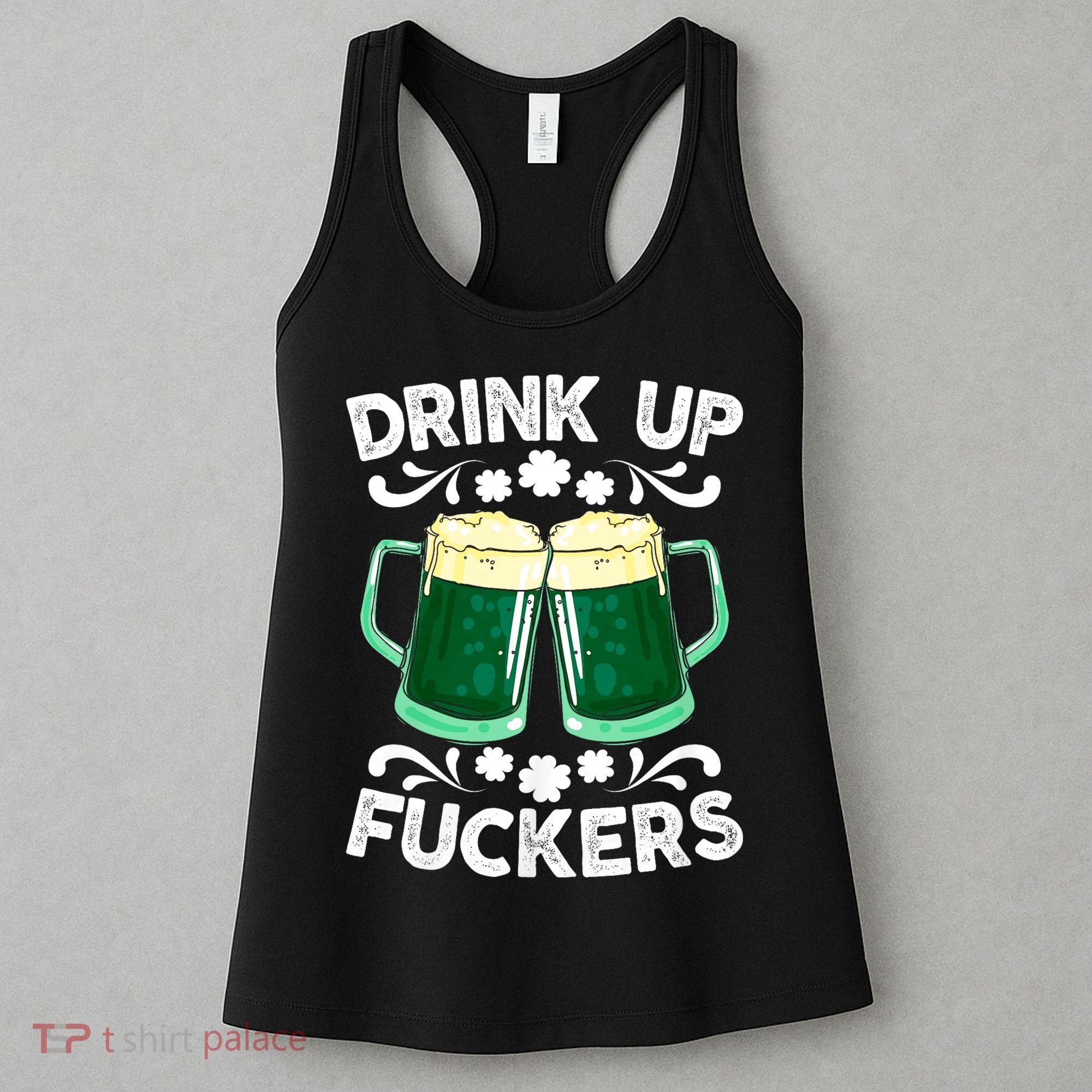 Drink Up Fuckers Funny St Patricks Day Beer Lover Bitches Women's Tank Top