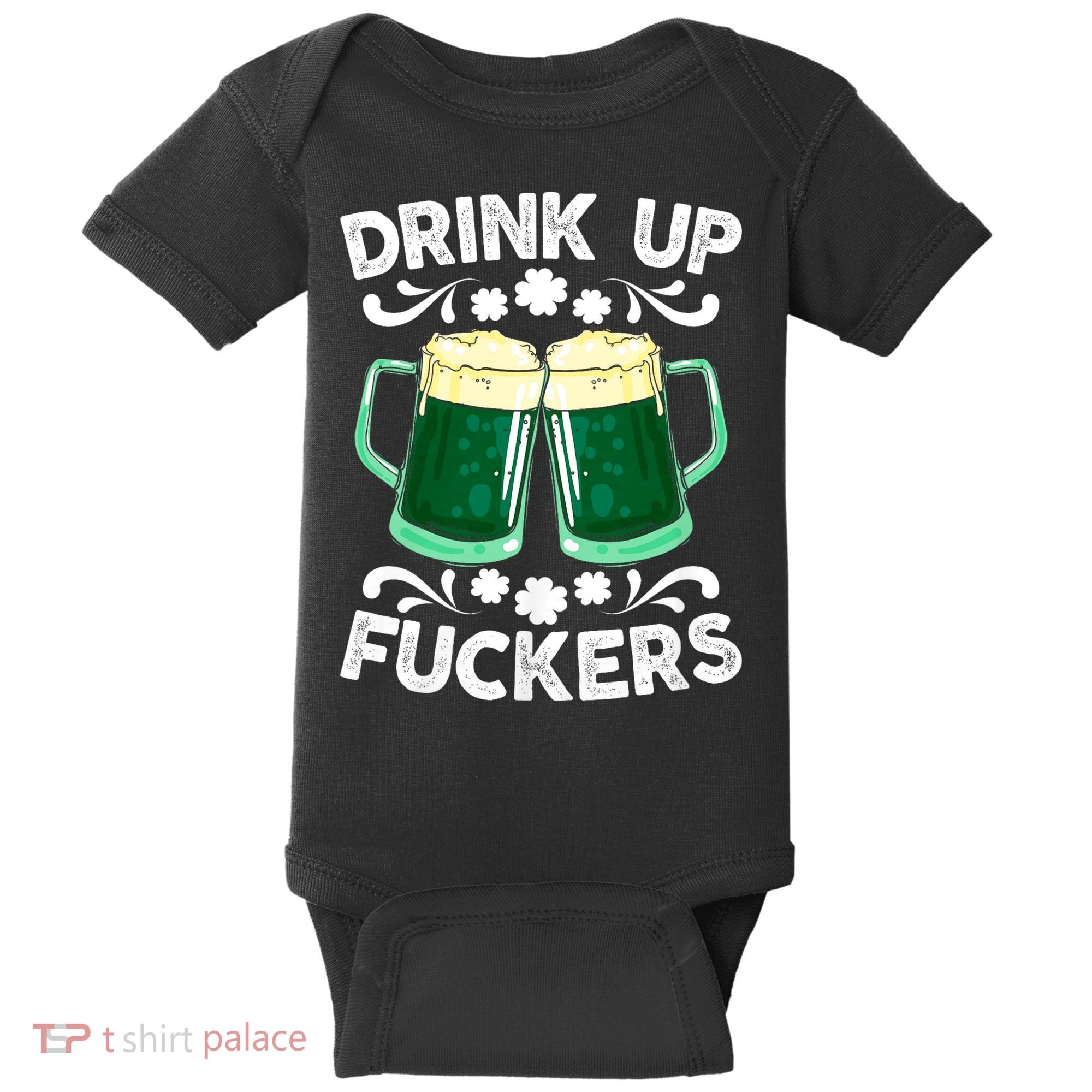 Drink Up Fuckers Funny St Patricks Day Beer Lover Bitches Baby Bodysuit