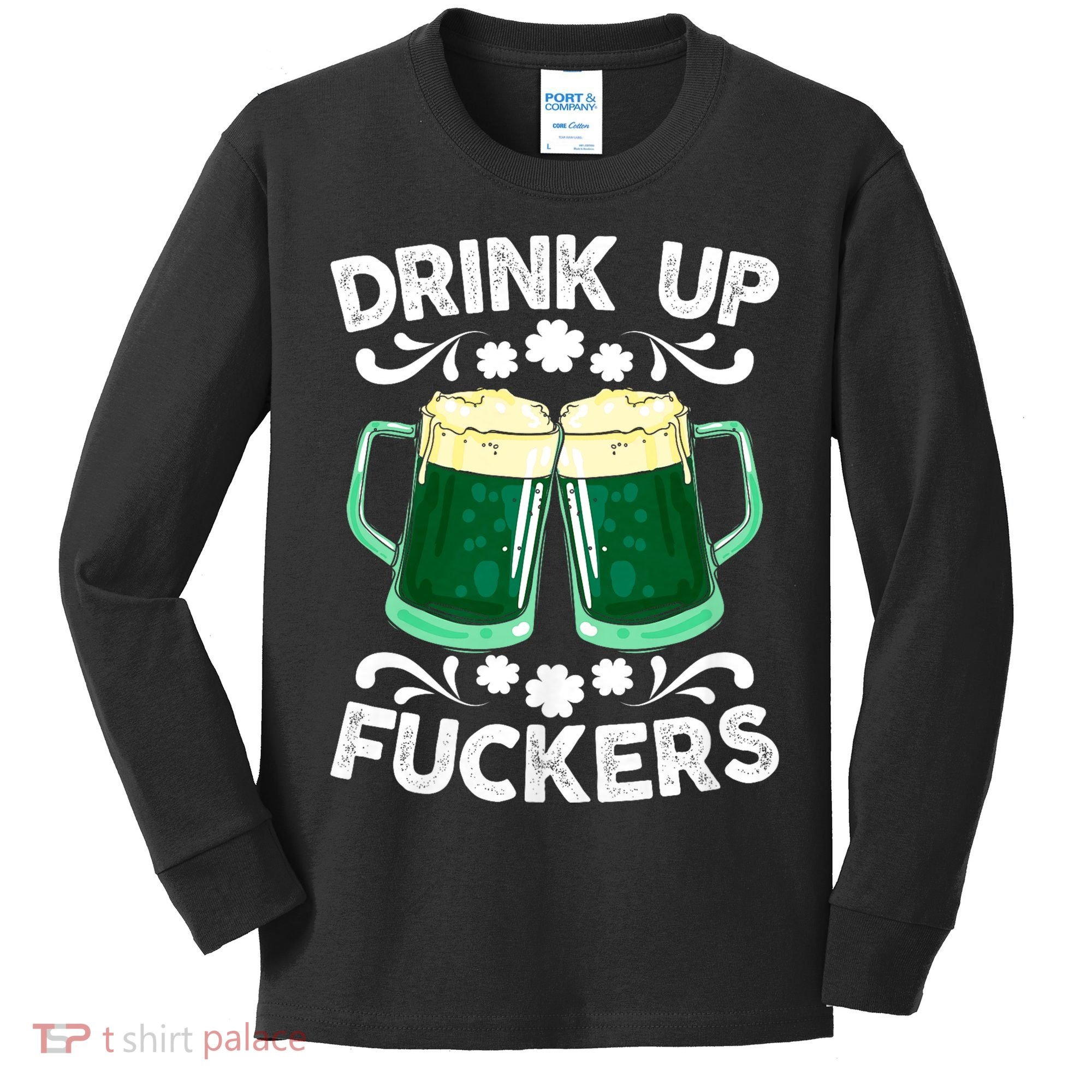 Drink Up Fuckers Funny St Patricks Day Beer Lover Bitches Kids Long Sleeve Shirt