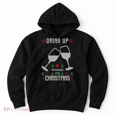 Drink Up Grinches It Is Christmas Hoodie