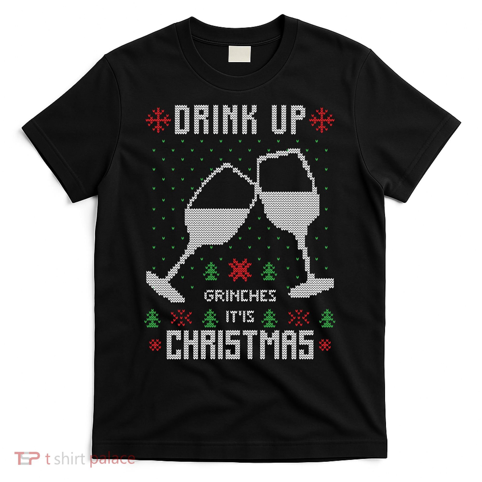 Drink Up Grinches It Is Christmas T-Shirt