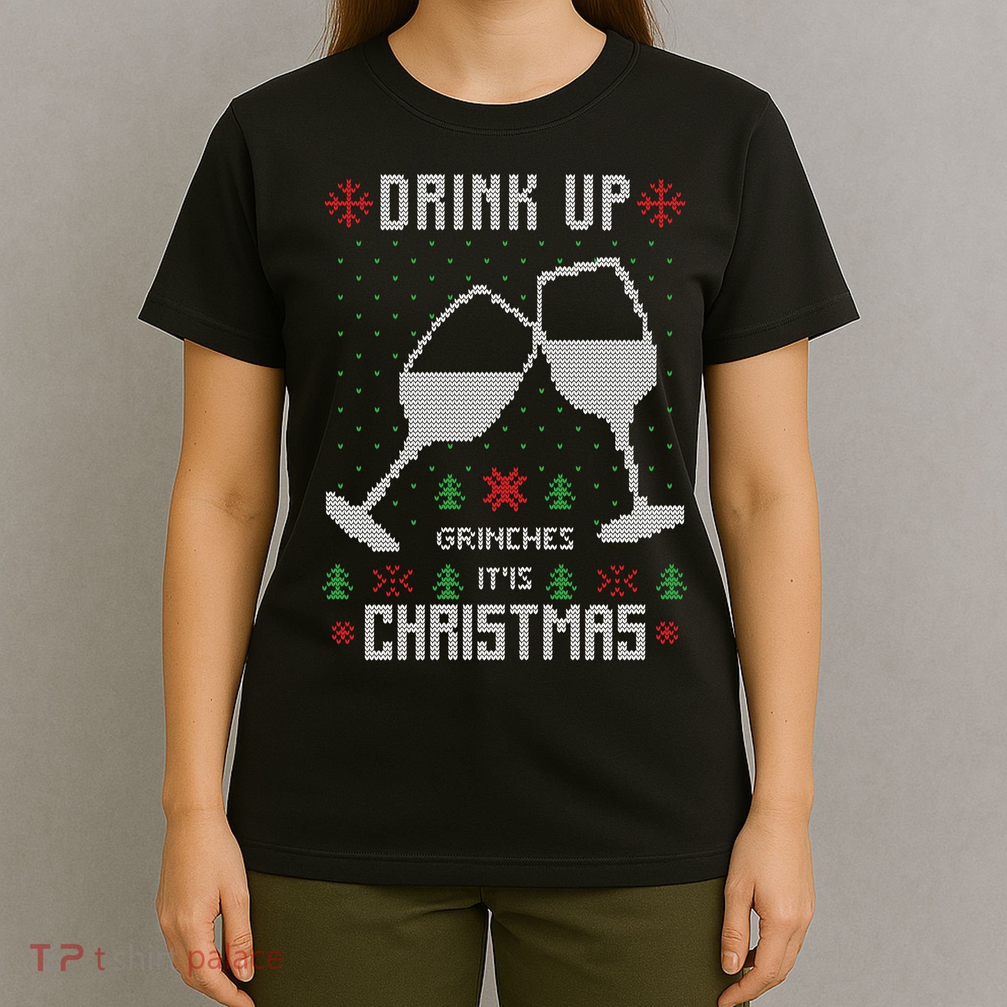 Drink Up Grinches It Is Christmas T-Shirt